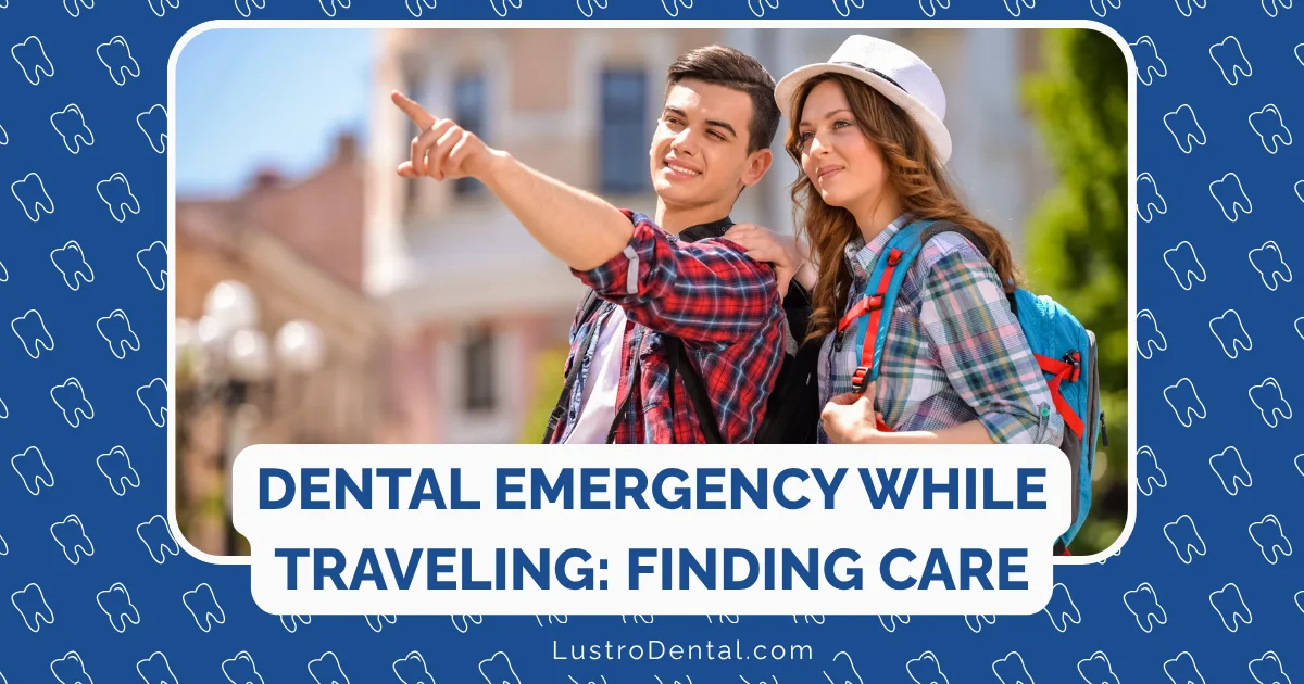 A smiling man points ahead while standing next to a woman with a backpack. Both look happy and outdoors, ready for adventure. Text reads, Dental Emergency While Traveling: Finding Care. LustroDental.com. Background has tooth icons, highlighting the importance of staying prepared for a dental emergency while traveling.