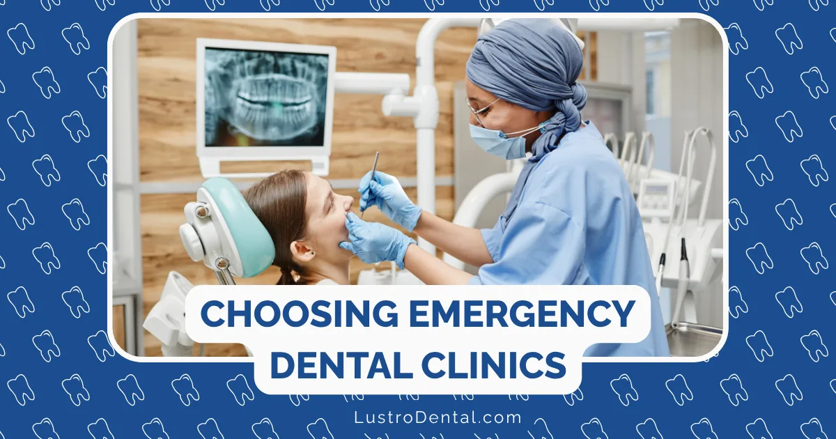 A dentist in scrubs and a head cover examines a female patient’s teeth in a dental clinic, emphasizing the importance of choosing emergency dental clinics for urgent oral care. Text reads “Choosing Emergency Dental Clinics.” An x-ray is displayed in the background. LustroDental.com is at the bottom.