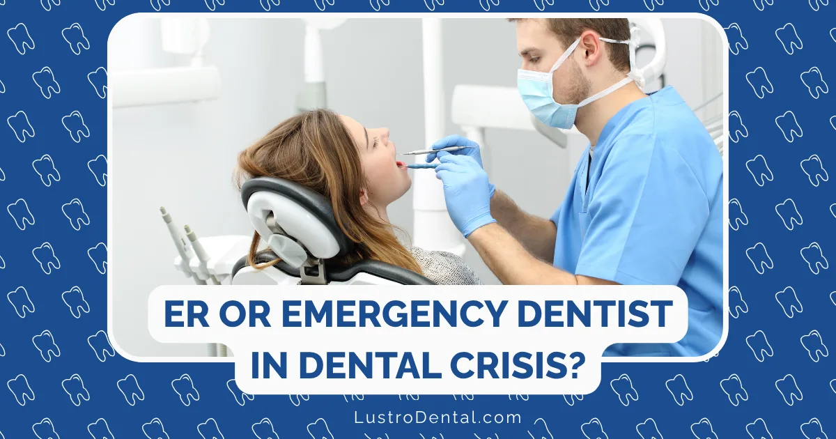 A dentist in blue scrubs examines a woman's teeth in a dental chair. Text overlay asks, “ER or Emergency Dentist in Dental Crisis?”—highlighting the importance of choosing an emergency dentist when urgent care is needed. Website: LustroDental.com. Background features tooth icons.