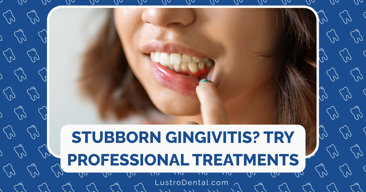 stubborn gingivitis