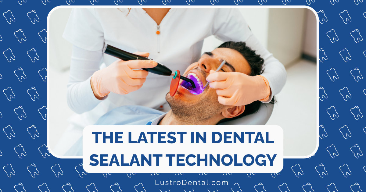 The Latest in Dental Sealant Technology